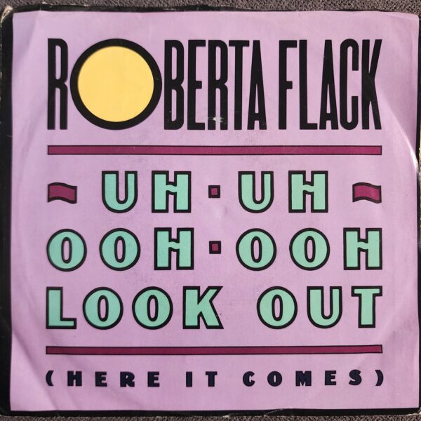 Roberta Flack – Uh-Uh Ooh-Ooh Look Out (Here It Comes) / You Know What It's Like (7", 1989)